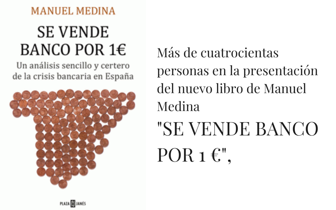 Más de cuatrocientas personas en la presentación de “Se vende banco por 1 €”, nuevo libro de Manuel Medina
